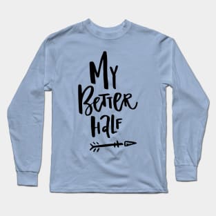 My Better Half Long Sleeve T-Shirt